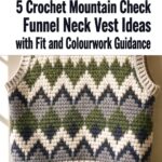 Crochet Mountain Check Funnel Neck Vest Ideas with Fit and Colourwork Guidance