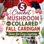Crochet Mushroom and Collared Fall Cardigan Ideas for Cozy Layering