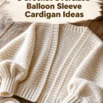 Crochet Oversized Balloon Sleeve Cardigan Ideas