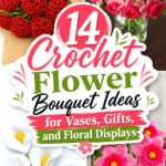 Crochet Flower Bouquet Ideas for Vases, Gifts, and Floral Displays
