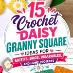 Crochet Daisy Granny Square Ideas for Motifs, Bags, Wearables, and Home Projects