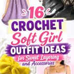 Crochet Soft Girl Outfit Ideas for Sweet Layering and Accessories