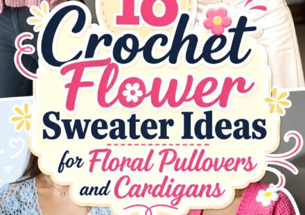 Crochet Flower Sweater Ideas for Floral Pullovers and Cardigans