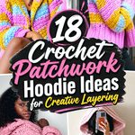Crochet Patchwork Hoodie Ideas for Creative Layering