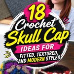 Crochet Skull Cap Ideas for Fitted, Textured, and Modern Styles