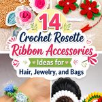 Crochet Rosette Ribbon Accessories Ideas for Hair, Jewelry, and Bags