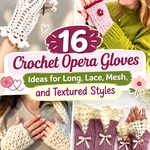 Crochet Opera Gloves Ideas for Long, Lace, Mesh, and Textured Styles