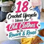 Crochet Upcycle Ideas for Old Clothes to Rework and Reuse