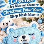Crochet Icy Blue and Cream Christmas Polar Bear Sleep Mask Ideas