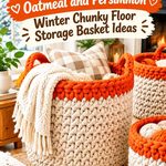 Crochet Oatmeal and Persimmon Winter Chunky Floor Storage Basket Ideas