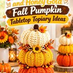 Crochet Persimmon and Honey Gold Fall Pumpkin Tabletop Topiary Ideas