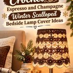 Crochet Espresso and Champagne Winter Scalloped Bedside Lamp Cover Ideas