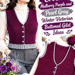 Crochet Mulberry Purple and Pearl Gray Winter Victorian Buttoned Gilet Ideas