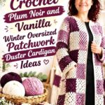 Crochet Plum Noir and Vanilla Winter Oversized Patchwork Duster Cardigan Ideas