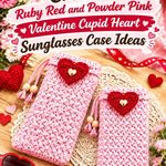 Crochet Ruby Red and Powder Pink Valentine Cupid Heart Sunglasses Case Ideas