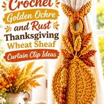 Crochet Golden Ochre and Rust Thanksgiving Wheat Sheaf Curtain Clip Ideas