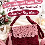 Crochet Burgundy and Dusty Rose Winter Lace Trimmed Shoulder Bag Ideas