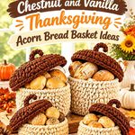 Crochet Chestnut and Vanilla Thanksgiving Acorn Bread Basket Ideas