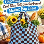 Crochet Chocolate Brown and Cool Blue Fall Checkerboard Market Bag Ideas
