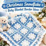 Crochet Frost Blue and Pearl White Christmas Snowflake Baby Blanket Border Ideas