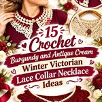 Crochet Burgundy and Antique Cream Winter Victorian Lace Collar Necklace Ideas