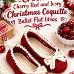 Crochet Cherry Red and Ivory Christmas Coquette Ballet Flat Ideas
