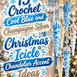Crochet Cool Blue and Champagne Silver Christmas Icicle Chandelier Accent Ideas