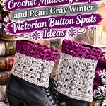 Crochet Mulberry Purple and Pearl Gray Winter Victorian Button Spats Ideas