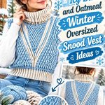 Crochet Icy Blue and Oatmeal Winter Oversized Snood Vest Ideas