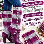 Crochet Mulberry Purple and Pearl Gray Winter Victorian Button Spats Ideas
