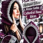 Crochet Plum Noir and Antique Silver Winter Gothic Cathedral Hood Ideas