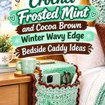 Crochet Frosted Mint and Cocoa Brown Winter Wavy Edge Bedside Caddy Ideas