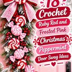 Crochet Ruby Red and Frosted Pink Christmas Peppermint Door Swag Ideas
