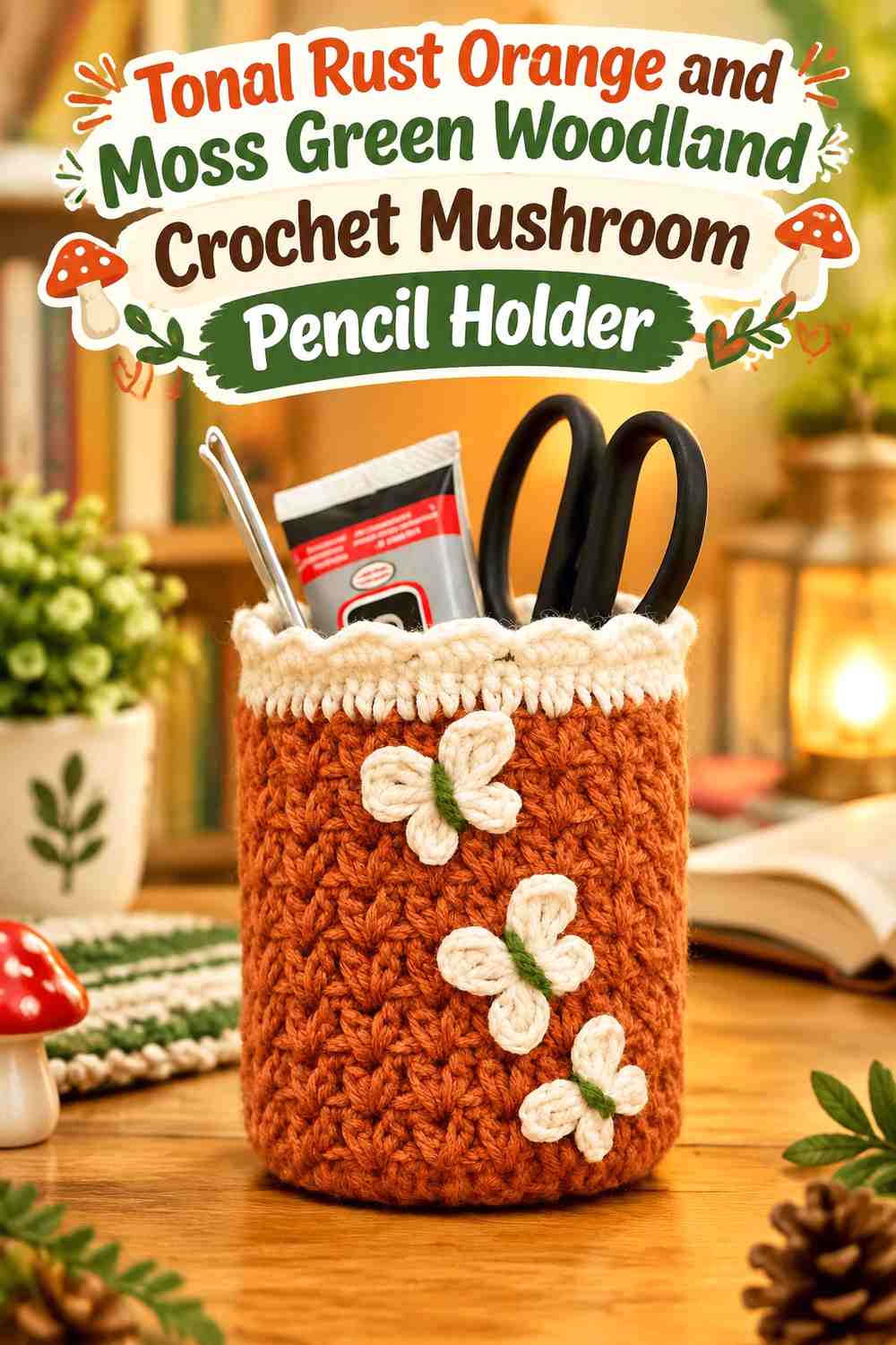 Tonal Rust Orange and Moss Green Woodland Crochet Mushroom Pencil Holder