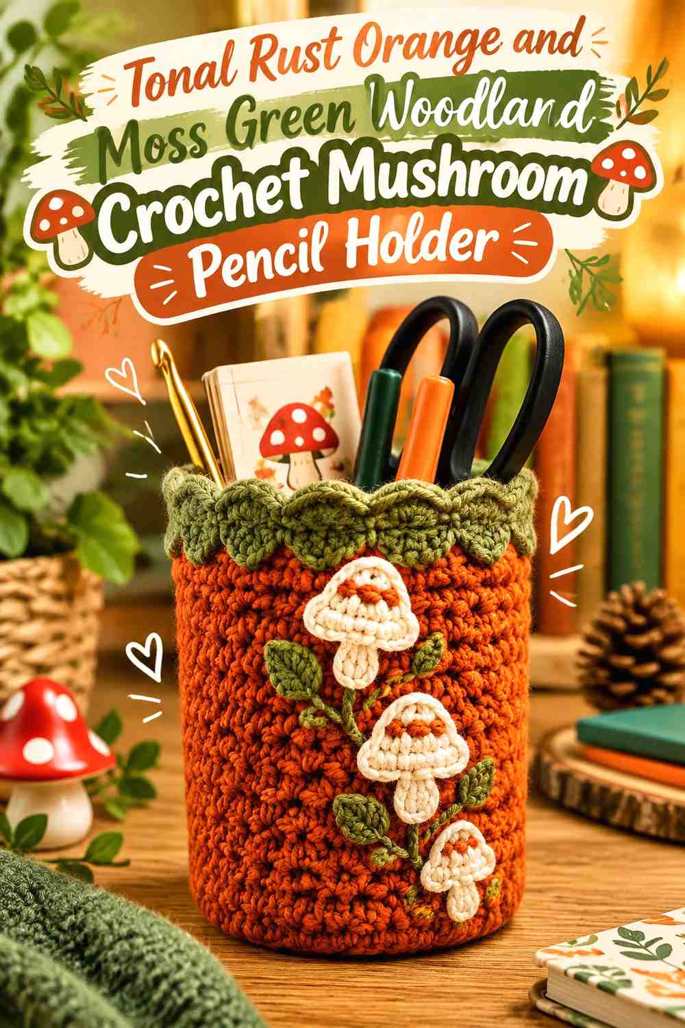 Tonal Rust Orange and Moss Green Woodland Crochet Mushroom Pencil Holder